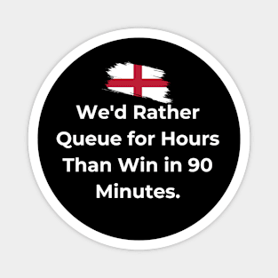 Euro 2024 - We'd Rather Queue for Hours Than Win in 90 Minutes. Flag Broken. Magnet